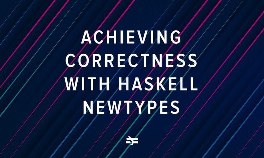 Lorentz: Achieving Correctness with Haskell Newtypes
