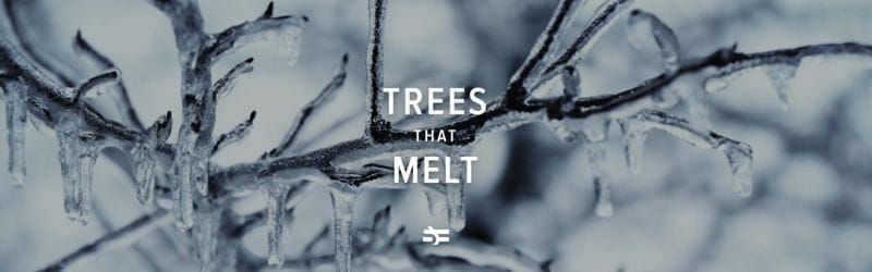 Trees that Melt