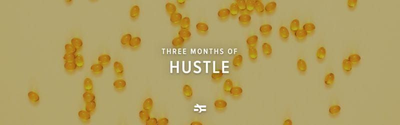 Three Months of Hustle