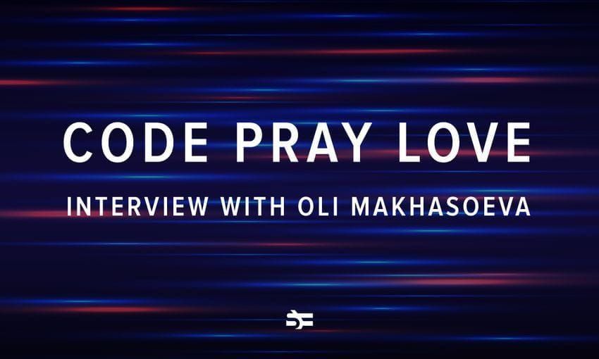 Code Pray Love: Interview with Oli Makhasoeva