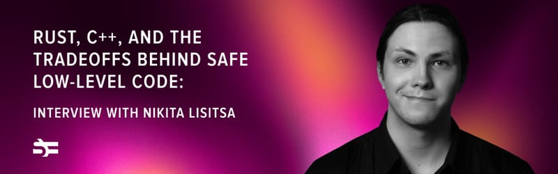 Rust, C++, and the Tradeoffs Behind Safe Low-Level Code: interview with Nikita Lisitsa