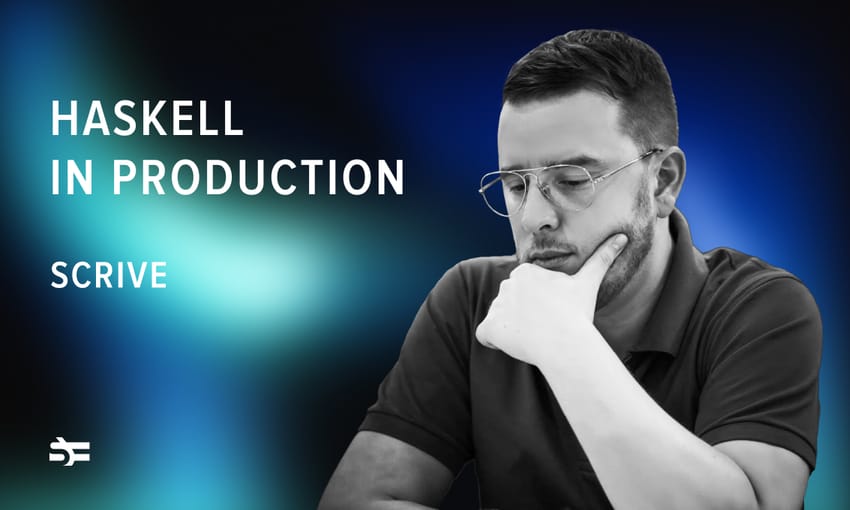 Haskell in Production: Scrive