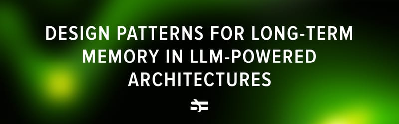 Design Patterns for Long-Term Memory in LLM-Powered Architectures