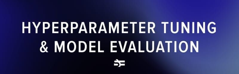 Guide to hyperparameter tuning and ML models evaluation
