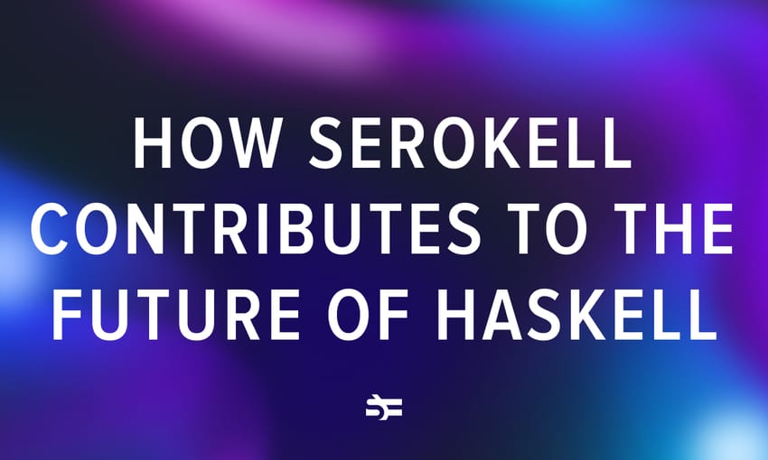 How Serokell Contributes to the Future of Haskell