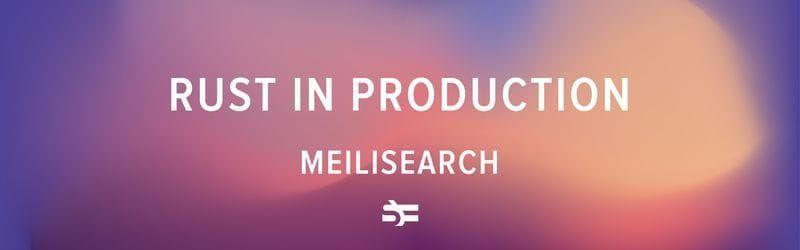 Rust in Production: MeiliSearch
