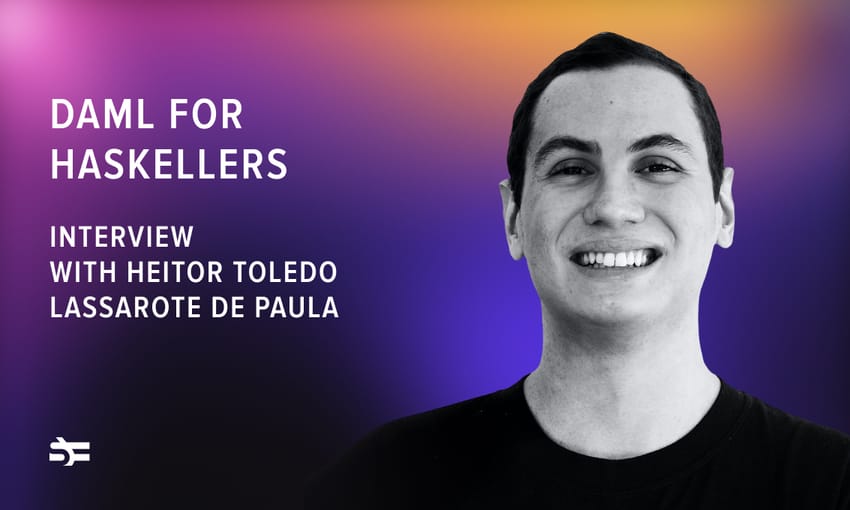 Daml for Haskellers: interview with Heitor Toledo Lassarote de Paula