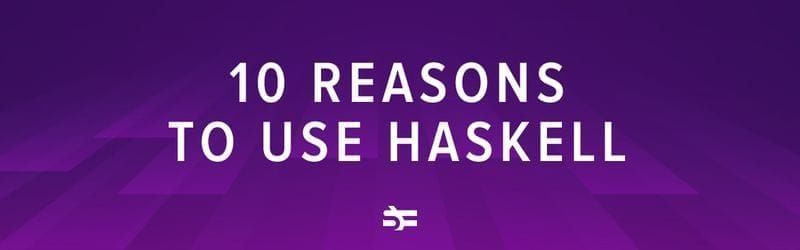 10 reasons to use haskell programming language