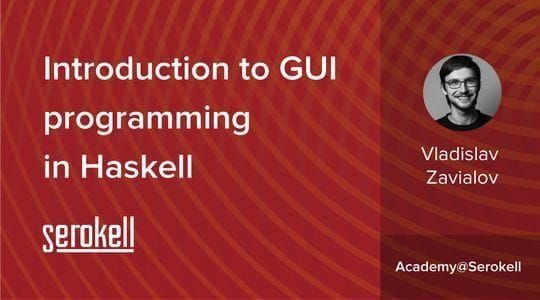 Vladislav Zavialov – Introduction to GUI programming in Haskell