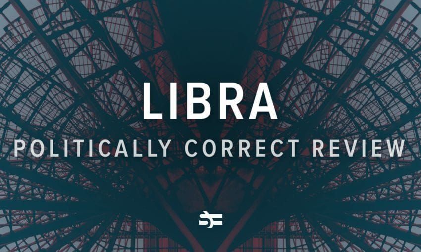 Libra: Politically Correct Review
