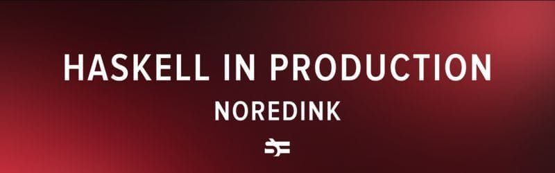 Haskell in Production: NoRedInk