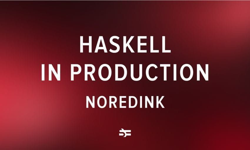 Haskell in Production: NoRedInk