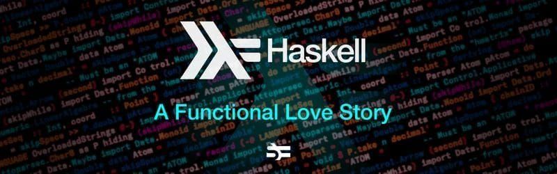 Haskell: A Functional Love Story