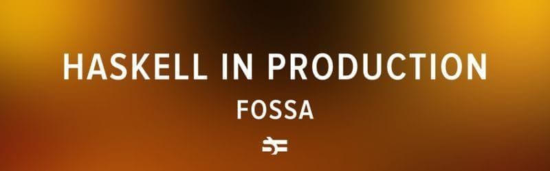 Haskell in production fossa