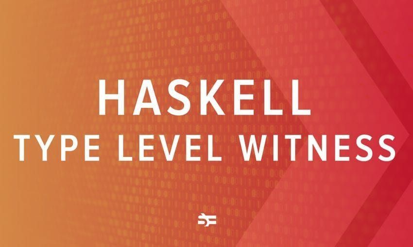 The concept of Haskell type witness