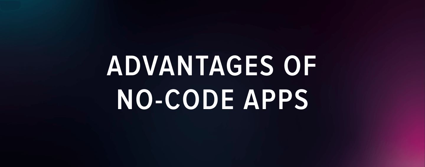 Advantages of no-code apps