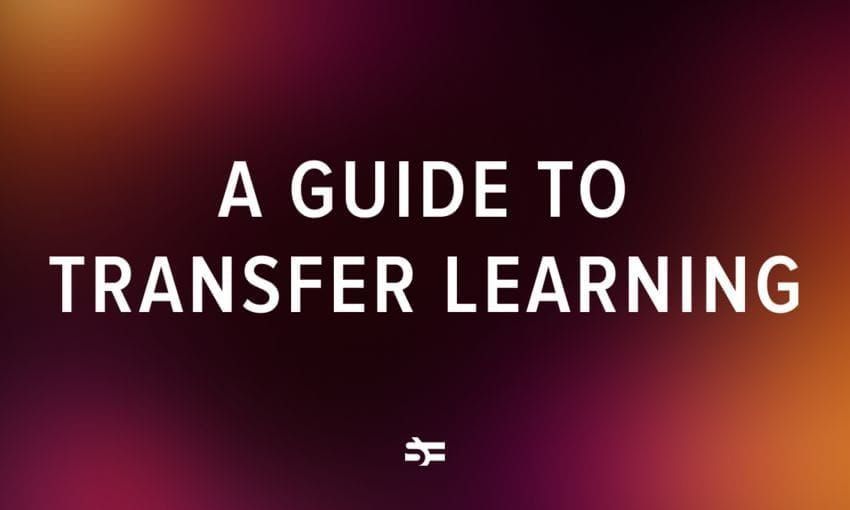 A Guide to Transfer Learning