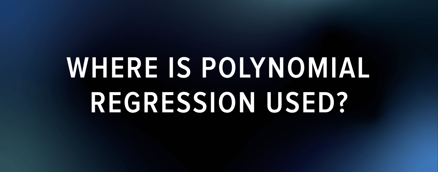 Where is polynomial regression used?