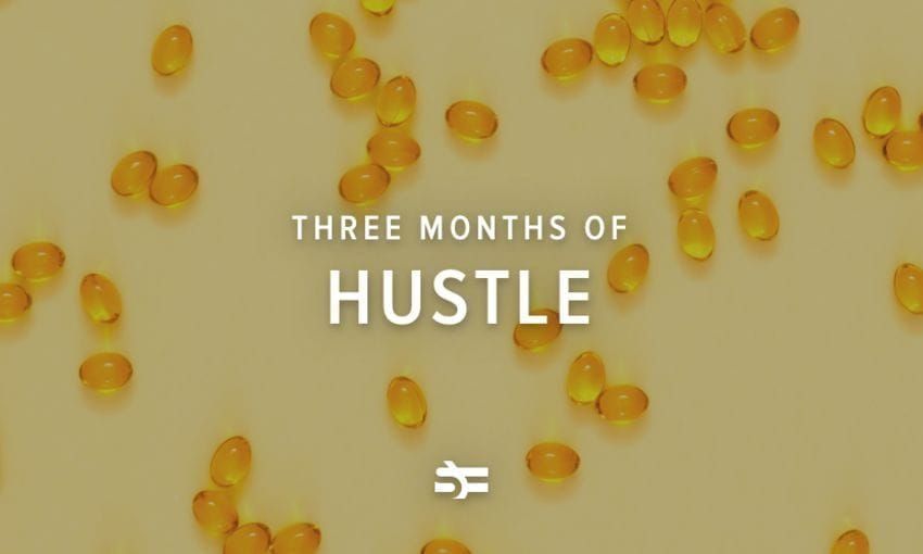 Three Months of Hustle