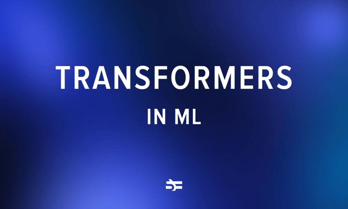 Transformers in ML: What They Are and How They Work
