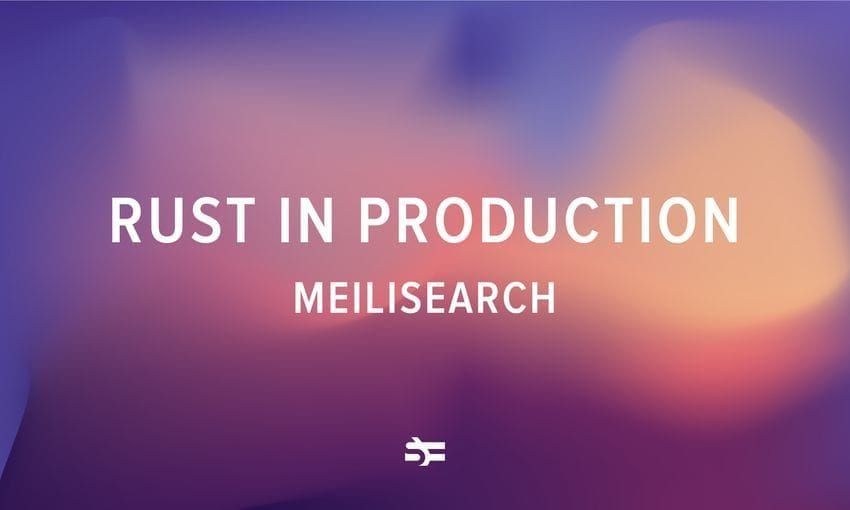 Rust in Production: MeiliSearch
