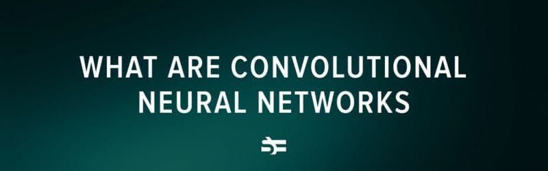 What are convolutional neural networks?