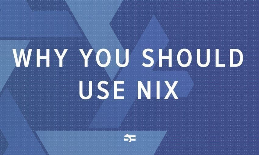 What is Nix? And why you should use Nix programming language and package manager
